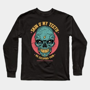 Skin O my teeth Long Sleeve T-Shirt